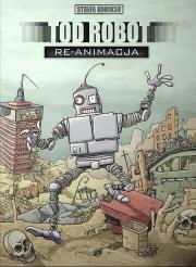 Strefa komiksu T.6 Tod Robot: Re-animacja. Autor:   Praca zbiorowa. Dadada.pl Okładka książki Strefa komiksu T.6 Tod Robot: Re-animacja