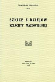 Szkice z dziejów szlachty mazowieckiej. Autor: Smoleński Władysław. Dadada.pl Okładka książki Szkice z dziejów szlachty mazowieckiej
