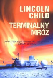 Terminalny mróz. Autor: Lincoln Child. Dadada.pl Okładka książki Terminalny mróz