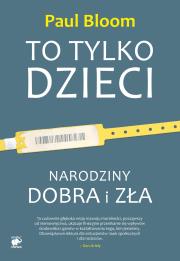 To tylko dzieci. Narodziny dobra i zła. Autor: Paul Bloom. Dadada.pl Okładka książki To tylko dzieci. Narodziny dobra i zła