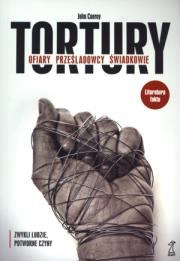 Tortury. Ofiary, prześladowcy, świadkowie. Autor: Conroy John. Dadada.pl Okładka książki Tortury. Ofiary, prześladowcy, świadkowie