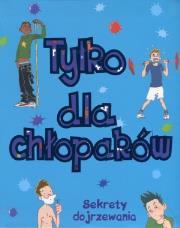 Tylko dla chłopaków. Sekrety dojrzewania. Autor: Crossick Matt. Dadada.pl Okładka książki Tylko dla chłopaków. Sekrety dojrzewania