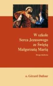 W szkole Serca Jezusowego ze Świętą Małgorzatą. Autor: o. Gerard Dufour. Dadada.pl Okładka książki W szkole Serca Jezusowego ze Świętą Małgorzatą