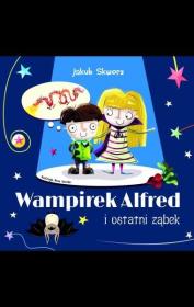 Wampirek Alfred i ostatni ząbek. Autor: Jakub Skworz. Dadada.pl Okładka książki Wampirek Alfred i ostatni ząbek