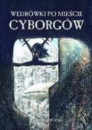 Wędrówki po mieście cyborgów. Autor: Paweł Gierczak. Dadada.pl Okładka książki Wędrówki po mieście cyborgów