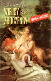 Wielcy zboczeńcy. Autor: Watała Elwira. Dadada.pl Okładka książki Wielcy zboczeńcy