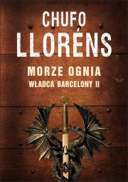 Władca Barcelony T2 Morze ognia BR. Autor: Llorens Chufo. Dadada.pl Okładka książki Władca Barcelony T2 Morze ognia BR