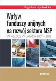 Okładka książki Wpływ funduszy unijnych na rozwój sektora MSP w Polsce w latach 2007-2013