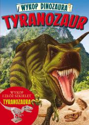Okładka książki Wykop dinozaura. Tyranozaur