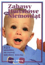 Zabawy umysłowe dla niemowląt. Autor: Jackie Silberg. Dadada.pl Okładka książki Zabawy umysłowe dla niemowląt
