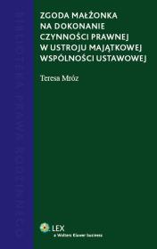 Zgoda małżonka na dochodzenie czynności prawnej w ustroju majątkowej wspólności ustawowej. Autor: Mróz Teresa. Dadada.pl Okładka książki Zgoda małżonka na dochodzenie czynności prawnej w ustroju majątkowej wspólności ustawowej