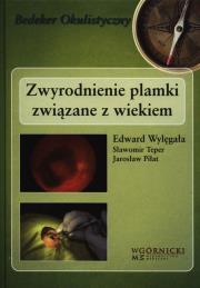 Zwyrodnienie plamki związane z wiekiem. Autor: Wylęgała Edward, Teper Sławomir, Piłat Jarosław. Dadada.pl Okładka książki Zwyrodnienie plamki związane z wiekiem
