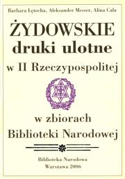 Żydowskie druki ulotne w II Rzeczypospolitej w zbiorach Biblioteki Narodowej. Autor: Alina Cała (oprac.), Głowicka Zofia, Łętocha Barbara, Messer Aleksander. Dadada.pl Okładka książki Żydowskie druki ulotne w II Rzeczypospolitej w zbiorach Biblioteki Narodowej