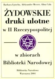 Żydowskie druki ulotne w II Rzeczypospolitej w zbiorach Biblioteki Narodowej. Autor: Alina Cała (oprac.), Łętocha Barbara, Messer Aleksander. Dadada.pl Okładka książki Żydowskie druki ulotne w II Rzeczypospolitej w zbiorach Biblioteki Narodowej