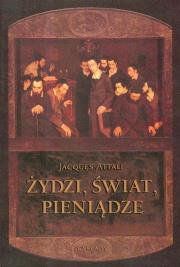 Żydzi, świat i pieniądze. Autor: Jacques Attali. Dadada.pl Okładka książki Żydzi, świat i pieniądze