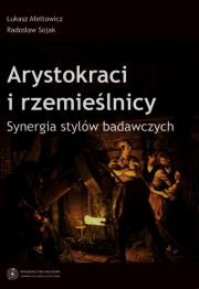 Arystokraci i rzemieślnicy Synergia stylów badawczych. Autor: Afeltowicz Łukasz, Radosław Sojak. Dadada.pl Okładka książki Arystokraci i rzemieślnicy Synergia stylów badawczych