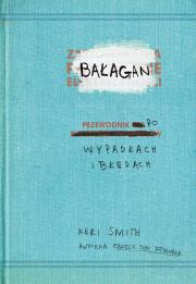 BAŁAGAN przewodnik po wypadkach i błędach. Autor: Smith Keri. Dadada.pl Okładka książki BAŁAGAN przewodnik po wypadkach i błędach