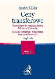 Ceny transferowe Komentarz do rozporządzenia Ministra Finansów. Autor: Mika Jarosław F.. Dadada.pl Okładka książki Ceny transferowe Komentarz do rozporządzenia Ministra Finansów