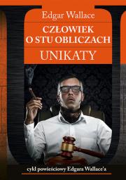 Człowiek o stu obliczach. Unikaty. Autor: Edgar Wallace. Dadada.pl Okładka książki Człowiek o stu obliczach. Unikaty