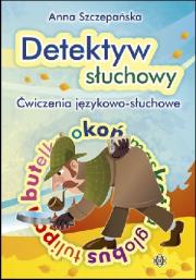 Detektyw słuchowy - Ćwiczenia językowo-słuchowe. Autor: Szczepańska Anna. Dadada.pl Okładka książki Detektyw słuchowy - Ćwiczenia językowo-słuchowe