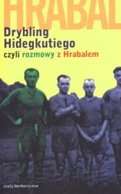 Drybling Hidegkutiego czyli rozmowy z Hrabalem. Autor: Szigeti Laszlo. Dadada.pl Okładka książki Drybling Hidegkutiego czyli rozmowy z Hrabalem