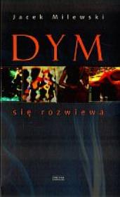 Dym się rozwiewa . Autor: Milewski Jacek. Dadada.pl Okładka książki Dym się rozwiewa