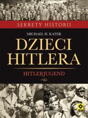 Dzieci Hitlera. Hitlerjugend. Autor: Kater Michael H.. Dadada.pl Okładka książki Dzieci Hitlera. Hitlerjugend