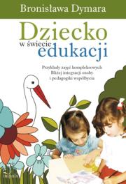 Dziecko w świecie edukacji. Autor: Dymara Bronisława. Dadada.pl Okładka książki Dziecko w świecie edukacji