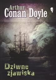 Dziwne zjawiska. Autor: Conan Doyle Arthur Ignatius. Dadada.pl Okładka książki Dziwne zjawiska