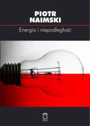 Energia i niepodległość. Autor: Naimski Piotr. Dadada.pl Okładka książki Energia i niepodległość