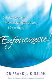 Eufouczucie! Sztuka tworzenia wewnętrznego.... Autor: Frank Kinslow. Dadada.pl Okładka książki Eufouczucie! Sztuka tworzenia wewnętrznego...