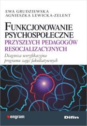Funkcjonowanie psychospołeczne przyszłych pedagogów resocjalizacyjnych. Autor: Ewa Grudziewska (red.), Lewicka-Zelent Agnieszka. Dadada.pl Okładka książki Funkcjonowanie psychospołeczne przyszłych pedagogów resocjalizacyjnych