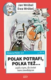Historia Polski 2.0 Polak potrafi, Polka też. Autor: Wróbel Janusz, Wróbel Ewa. Dadada.pl Okładka książki Historia Polski 2.0 Polak potrafi, Polka też
