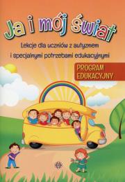 Ja i mój świat Program edukacyjny Lekcje dla uczniów z autyzmem i specjalnymi potrzebami edukacyjnymi. Autor: Opracowanie zbiorowe. Dadada.pl Okładka książki Ja i mój świat Program edukacyjny Lekcje dla uczniów z autyzmem i specjalnymi potrzebami edukacyjnymi