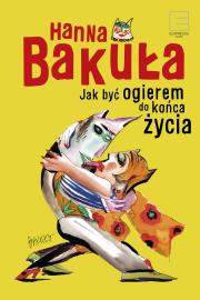 Jak być ogierem do końca życia. Autor: Hanna Bakuła. Dadada.pl Okładka książki Jak być ogierem do końca życia
