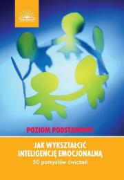 Okładka książki Jak wykształcić inteligencję emocjonalną. Poziom podstawowy