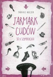Jarmark cudów 30 x Szymborska. Autor: Nyczek Tadeusz. Dadada.pl Okładka książki Jarmark cudów 30 x Szymborska