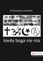 Kiedy boga nie ma. Autor: Jankowski Przemysław. Dadada.pl Okładka książki Kiedy boga nie ma