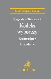 Kodeks wyborczy Komentarz. Autor: Banaszak Bogusław. Dadada.pl Okładka książki Kodeks wyborczy Komentarz
