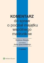 Komentarz do spraw o podział majątku wspólnego małżonków. Autor: Ignaczewski Jacek, Skiepko Krystyna. Dadada.pl Okładka książki Komentarz do spraw o podział majątku wspólnego małżonków
