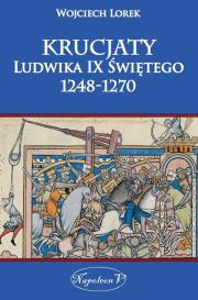 Krucjaty Ludwika Świętego 1248-1270. Autor: Lorek Wojciech. Dadada.pl Okładka książki Krucjaty Ludwika Świętego 1248-1270