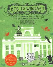 Okładka książki Kto to widział?Przewodnik dla dzieci po Łazienkach