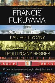 Ład polityczny i polityczny regres. Autor: Francis Fukuyama. Dadada.pl Okładka książki Ład polityczny i polityczny regres