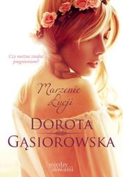 Marzenie Łucji. Autor: Dorota Gąsiorowska. Dadada.pl Okładka książki Marzenie Łucji
