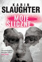 Moje śliczne. Autor: Karin Slaughter. Dadada.pl Okładka książki Moje śliczne