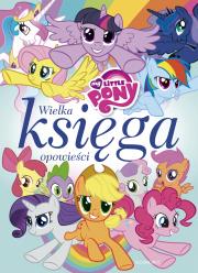 My Little Pony. Wielka księga opowieści. Autor: Marta Jamrógiewicz, Teresa Duralska-Macheta (red.). Dadada.pl Okładka książki My Little Pony. Wielka księga opowieści