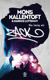 Na imię mi Zack. Autor: Mons Kallentoft, Lutteman Markus. Dadada.pl Okładka książki Na imię mi Zack