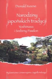 Narodziny japońskich tradycji. Autor: Keene Donald. Dadada.pl Okładka książki Narodziny japońskich tradycji