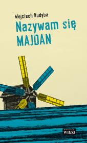 Nazywam się Majdan. Autor: Kudyba Wojciech. Dadada.pl Okładka książki Nazywam się Majdan