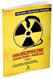 (Nie)bezpieczne związki fizyki z medycyną 1 w.2014. Autor: Blokesz Adam, Wąsowicz Jakub, Wolny Patryk. Dadada.pl Okładka książki (Nie)bezpieczne związki fizyki z medycyną 1 w.2014